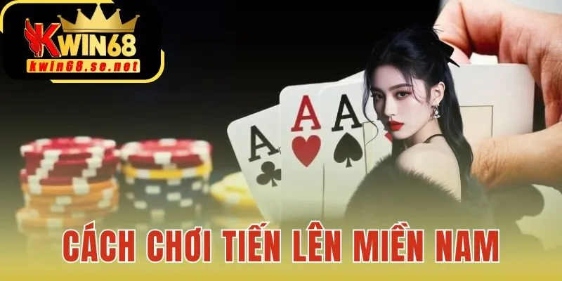 Cách chơi tiến lên miền nam