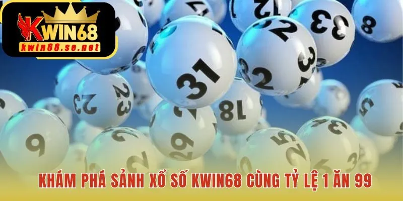 Xổ Số Kwin68 có tỷ lệ trả thưởng 1 ăn 99 vượt trội