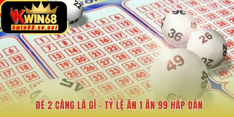 Đề 2 càng chính xác có tỷ lệ trả thưởng hấp dẫn 1 ăn 99
