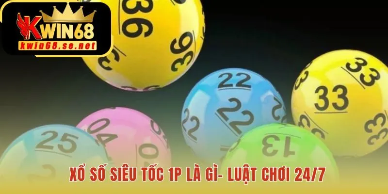 Luật chơi xổ số siêu tốc 1p cho phép bạn cược 24/7